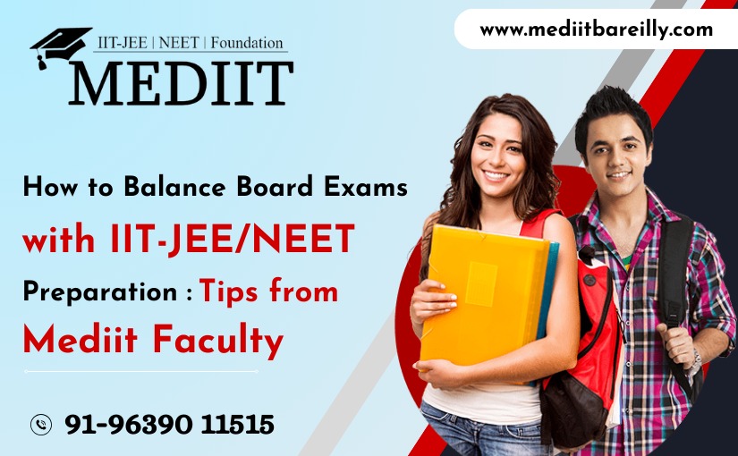 how-to-balance-board-exams-with-iit-jee-neet-preparation-tips-from-mediit-faculty