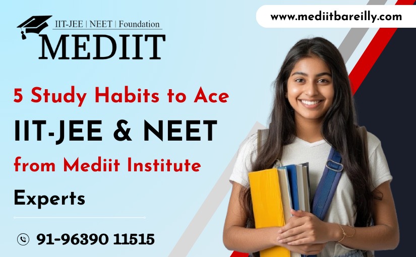 5-study-habits-to-ace-iit-jee-neet-from-mediit-institute-experts